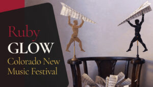 RubyGLOW: Colorado New Music Festival — Ars Nova Singers' 40th-anniversary concert, May 30, 2026 at Central Presbyterian Church, Denver. Joint performance with Kantorei and St. Martin's Chamber Choir featuring the world premiere of Terry Schlenker's "The Bird of Vision."